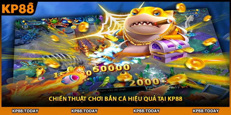 Chiến thuật chơi bắn cá hiệu quả tại KP88 Chiến thuật chơi bắn cá hiệu quả tại KP88