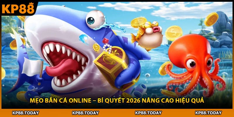 Mẹo Bắn Cá Online – Bí Quyết 2026 Nâng Cao Hiệu Quả